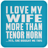 I Love My Wife More Than Tenor Horn - Drink Coaster