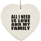 All I Need Is Love And My Family - Heart Ornament
