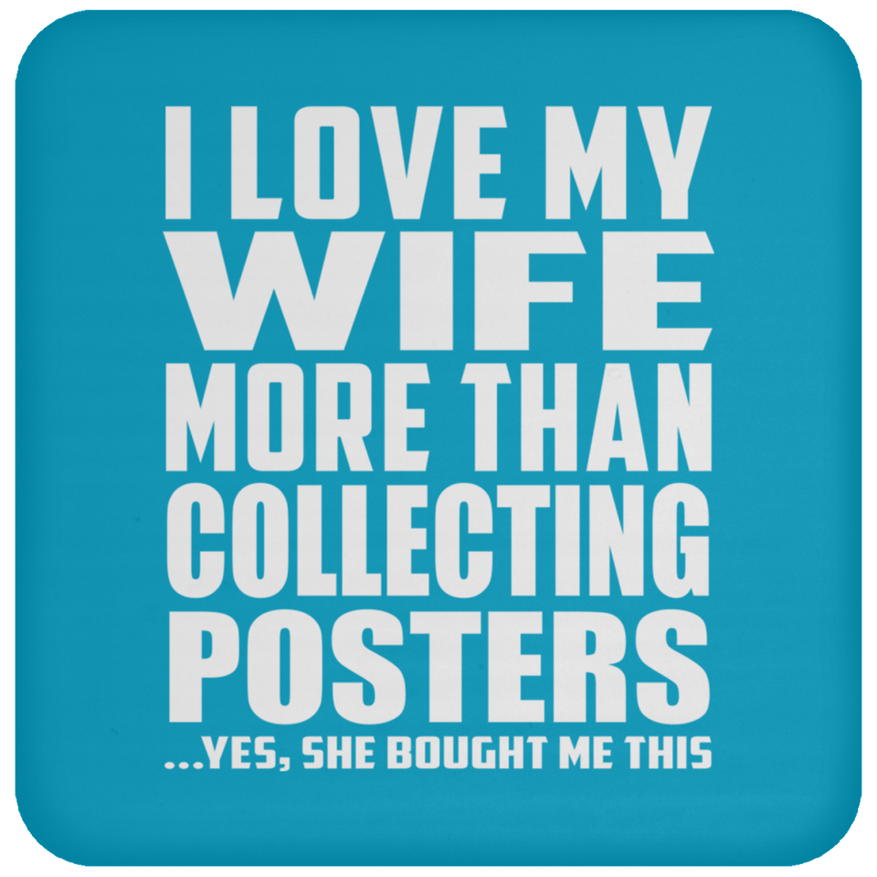 I Love My Wife More Than Collecting Posters - Drink Coaster