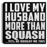 I Love My Husband More Than Squash - Canvas Square