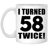 116th Birthday I Turned 58 Twice - 11oz Coffee Mug