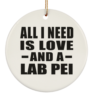 All I Need Is Love And A Lab Pei - Circle Ornament