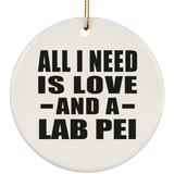 All I Need Is Love And A Lab Pei - Circle Ornament