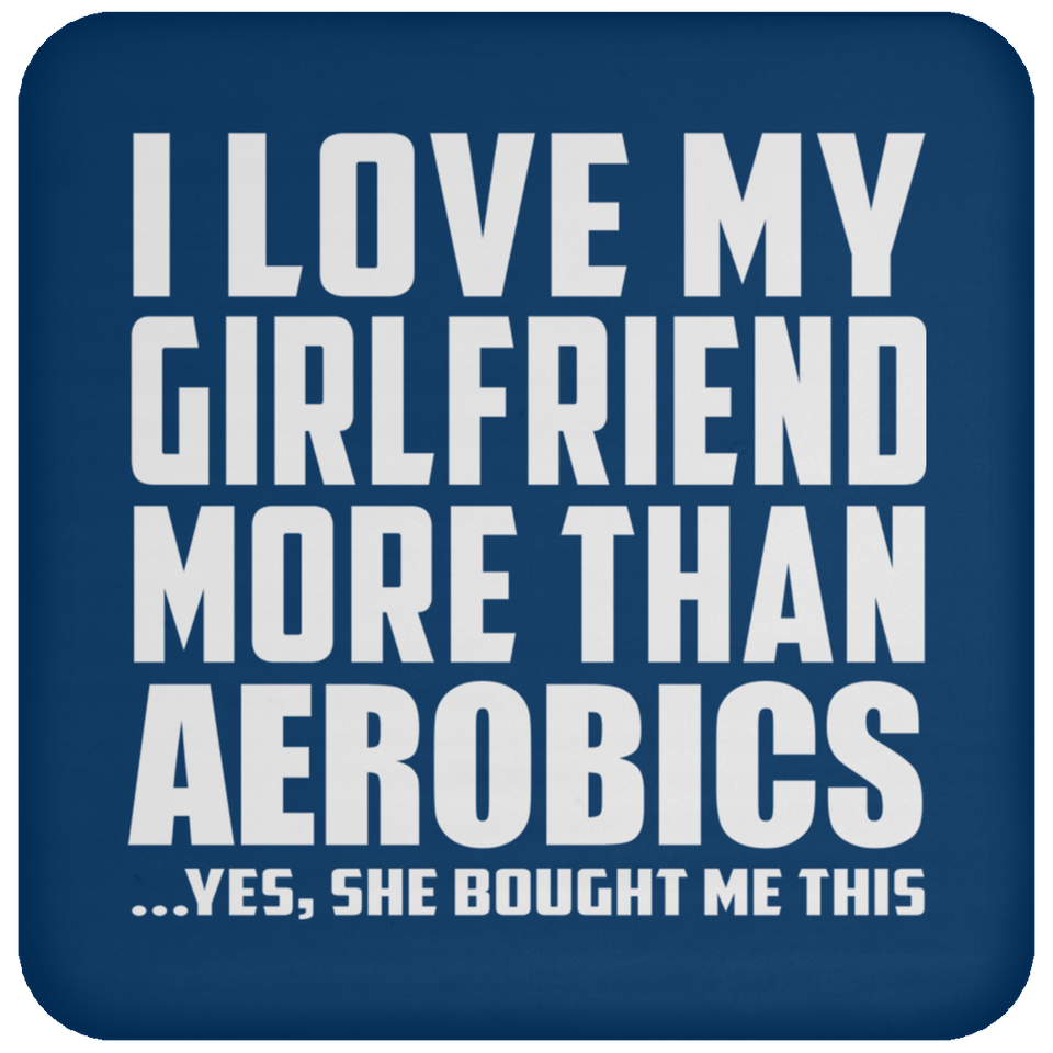 I Love My Girlfriend More Than Aerobics - Drink Coaster