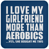 I Love My Girlfriend More Than Aerobics - Drink Coaster