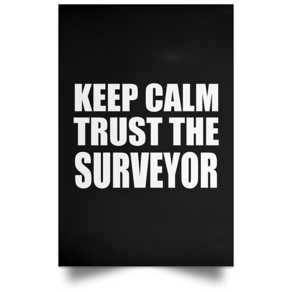 Keep Calm and Trust The Surveyor - Poster Portrait