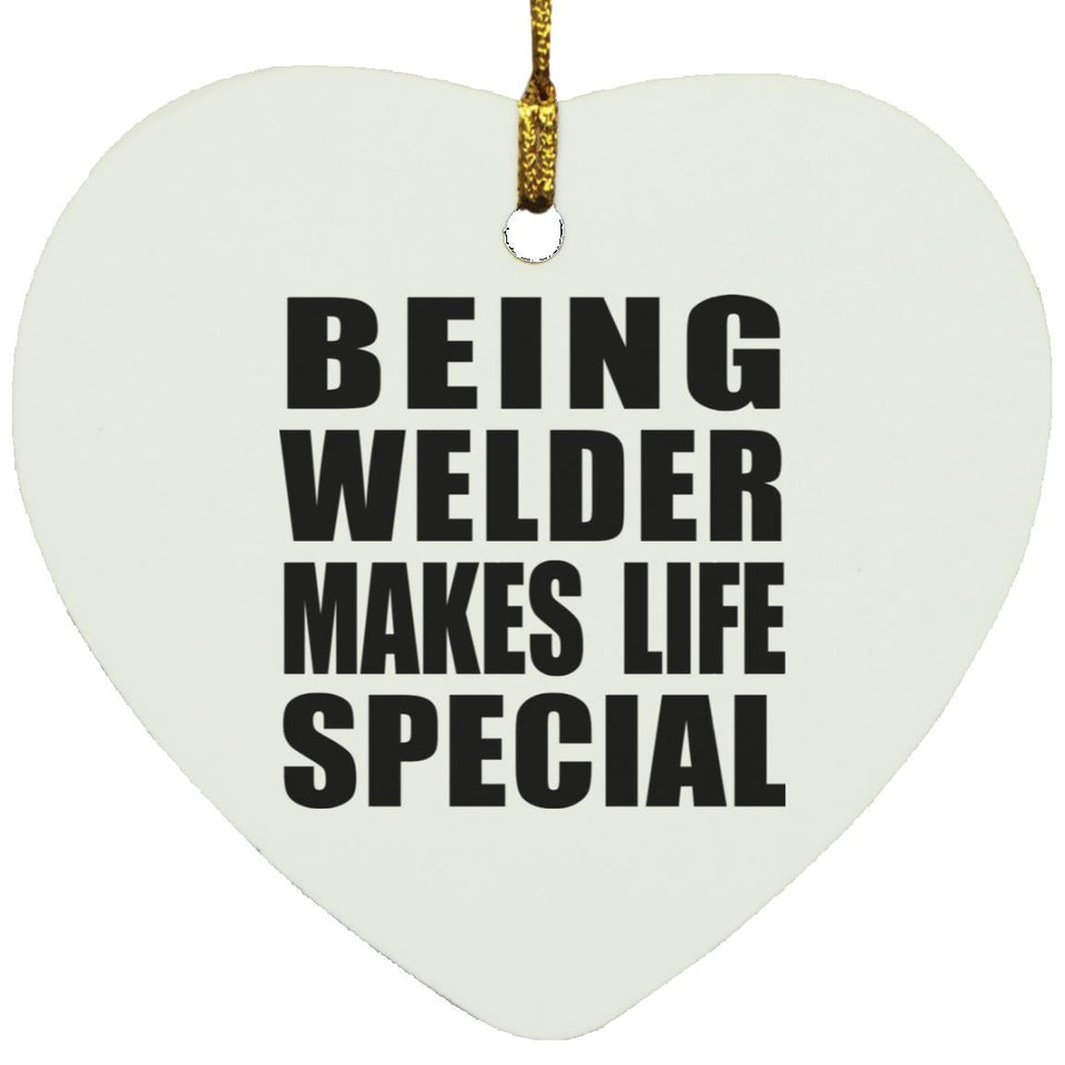 Being Welder Makes Life Special - Heart Ornament