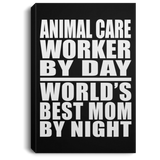 Animal Care Worker By Day World's Best Mom By Night - Canvas Portrait