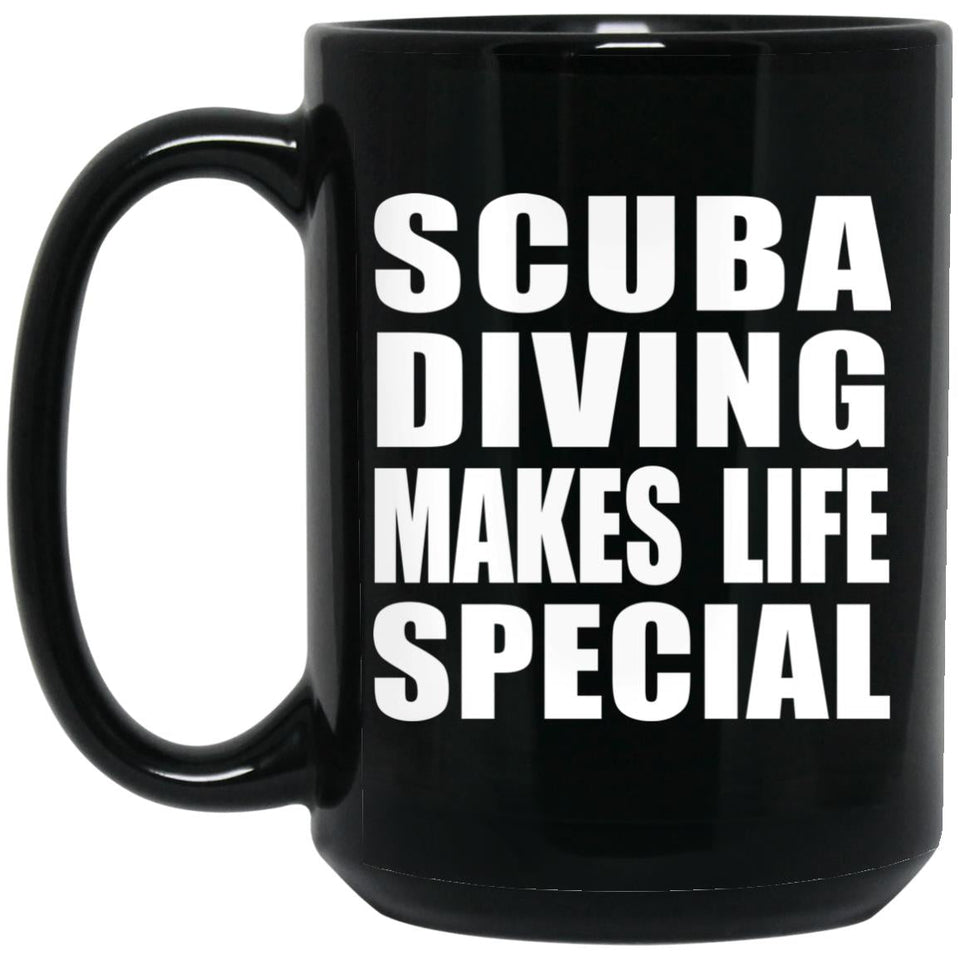 Scuba Diving Makes Life Special - 15oz Coffee Mug Black
