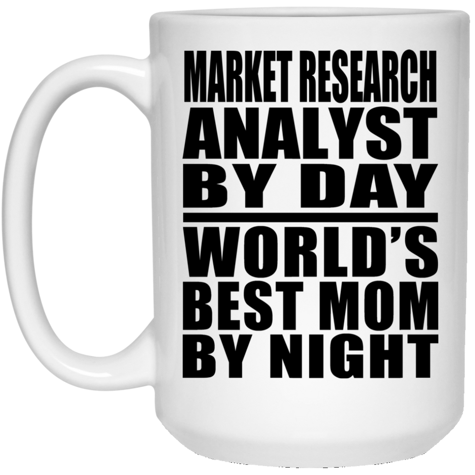 Market Research Analyst By Day World's Best Mom By Night - 15 Oz Coffee Mug