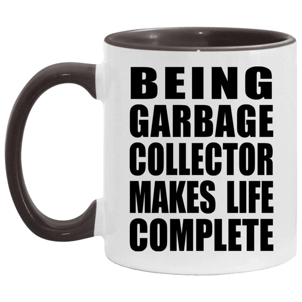 Being Garbage Collector Makes Life Complete - 11oz Accent Mug Black