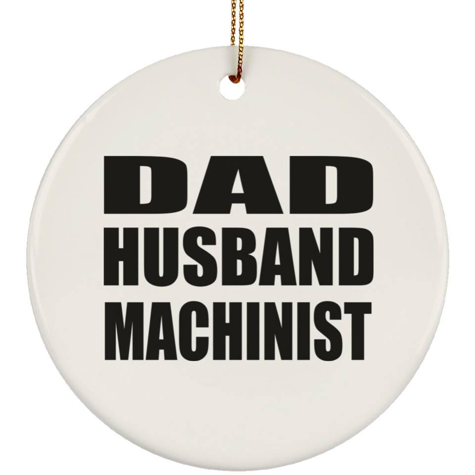 Dad Husband Machinist - Circle Ornament
