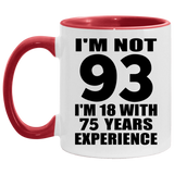 93rd Birthday I'm Not 93 I'm 18 With 75 Years Experience - 11oz Accent Mug Red