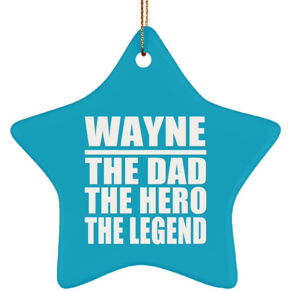 Wayne The Dad The Hero The Legend - Star Ornament