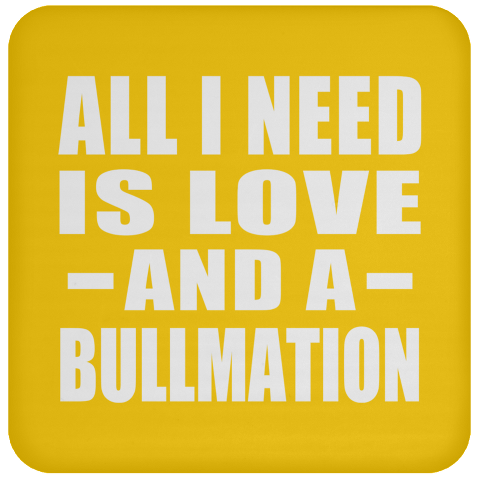 All I Need Is Love And A Bullmation - Drink Coaster
