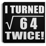 16th Birthday I Turned Square Root of 64 Twice - Canvas Square