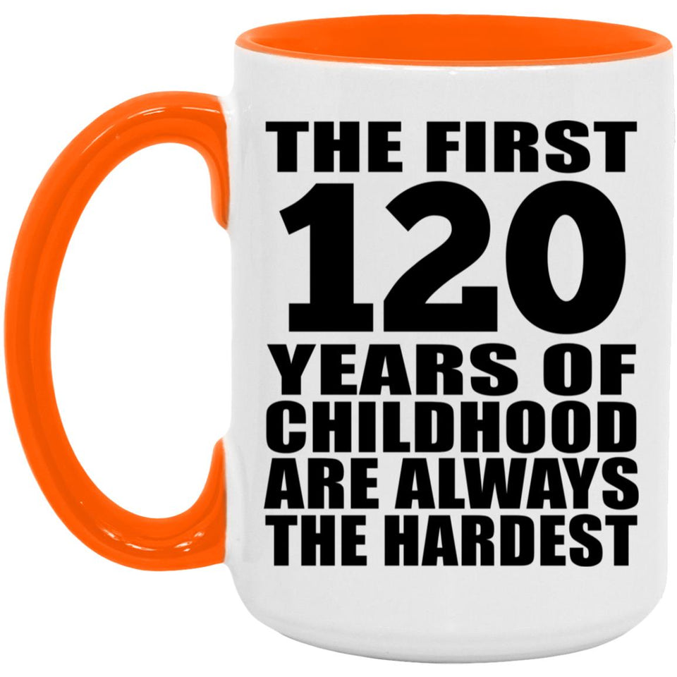 120th Birthday First 120 Years of Childhood Are The Hardest - 15oz Accent Mug Orange