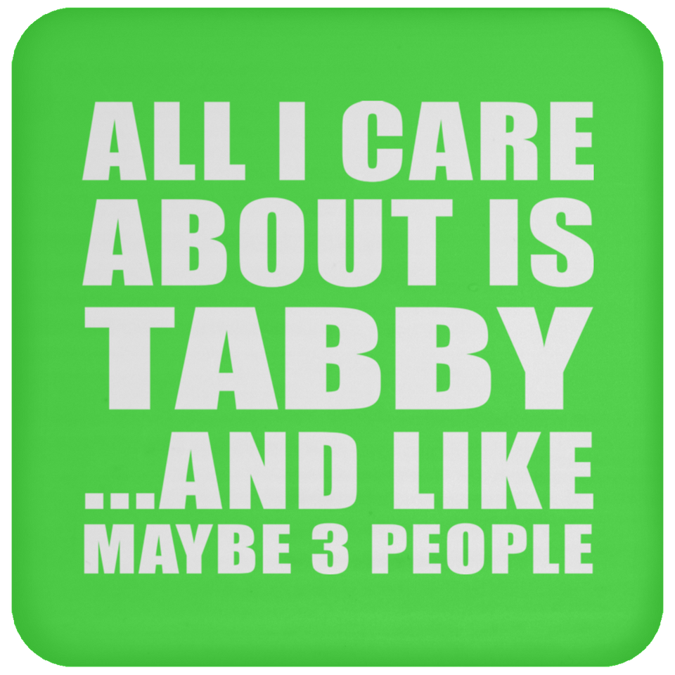 All I Care About Is Tabby - Drink Coaster