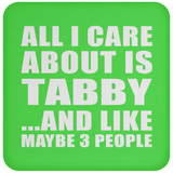 All I Care About Is Tabby - Drink Coaster