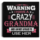 Warning I Have A Crazy Grandma & I Am Not Afraid To Use Her - Canvas Square