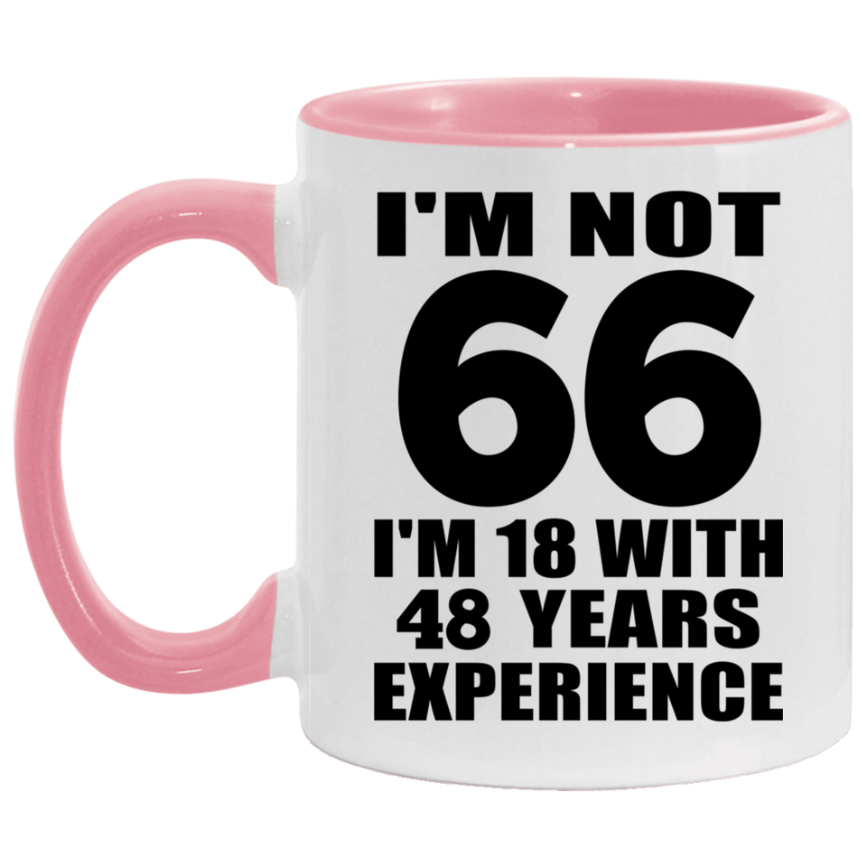 66th Birthday I'm Not 66 I'm 18 With 48 Years Experience - 11oz Accent Mug Pink