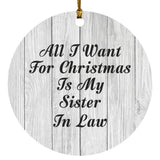 All I Want For Christmas Is My Sister In Law - Circle Ornament F