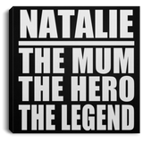 Natalie The Mum The Hero The Legend - Canvas Square