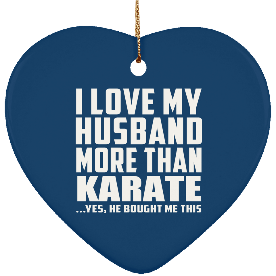 I Love My Husband More Than Karate - Heart Ornament
