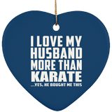 I Love My Husband More Than Karate - Heart Ornament