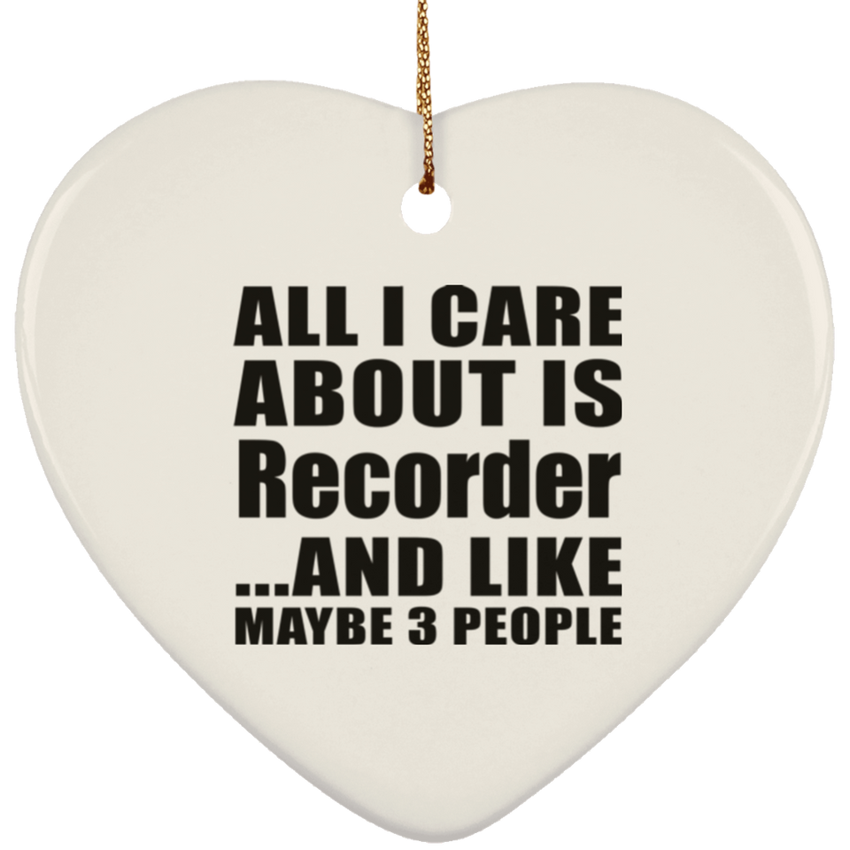 All I Care About Is Recorder - Heart Ornament