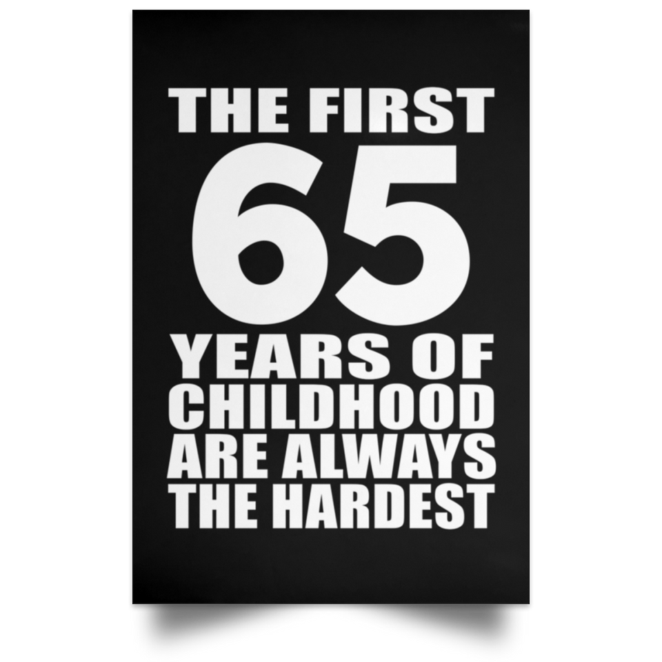 First 65 Years of Childhood Are The Hardest - Poster Portrait