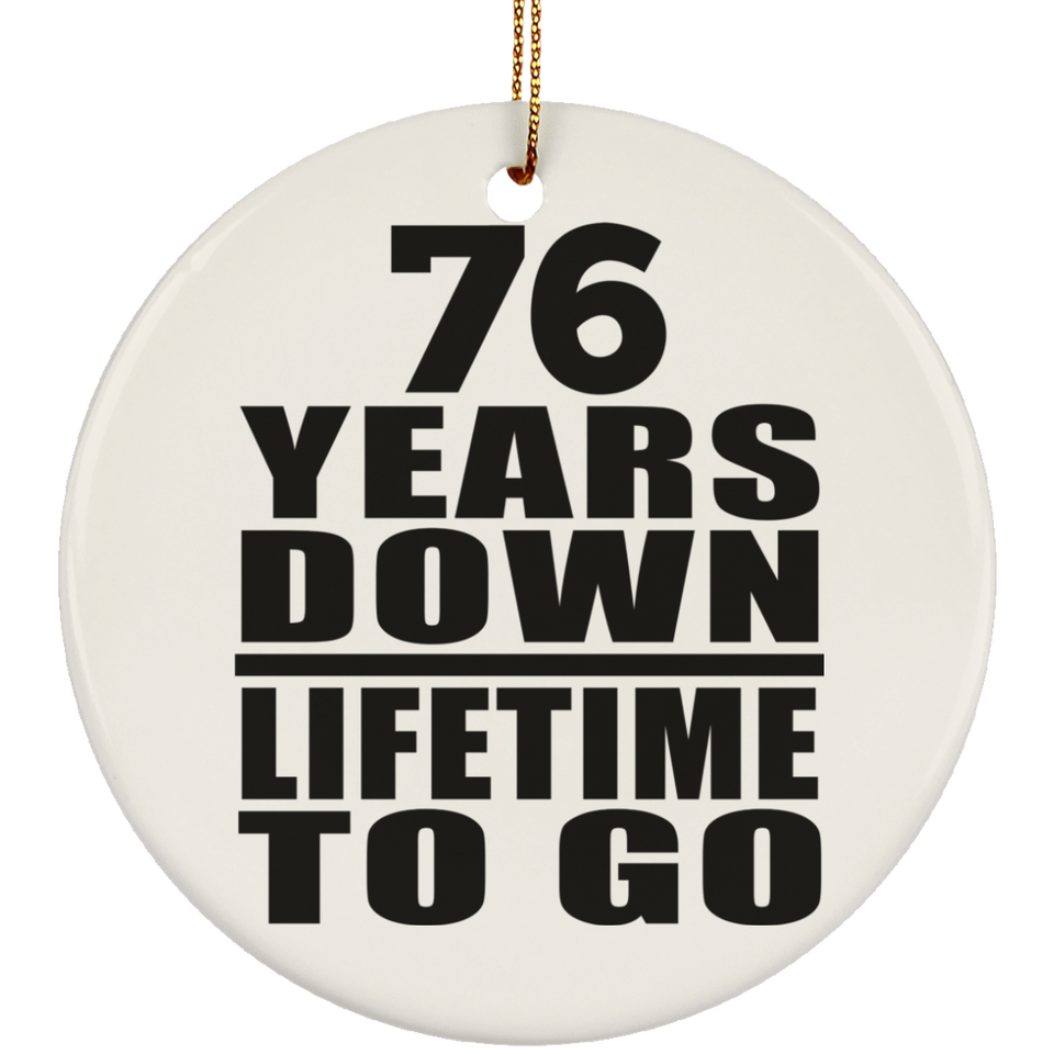 76th Anniversary 76 Years Down Lifetime To Go - Circle Ornament