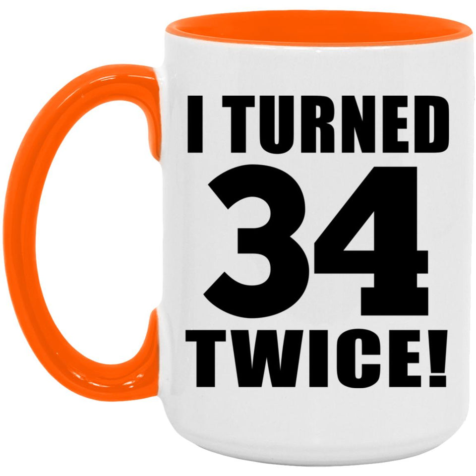68th Birthday I Turned 34 Twice - 15oz Accent Mug Orange