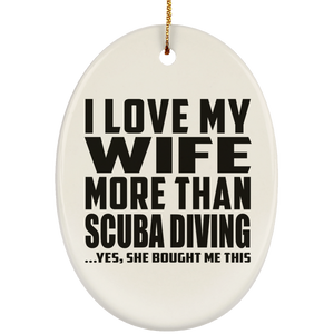 I Love My Wife More Than Scuba Diving - Oval Ornament
