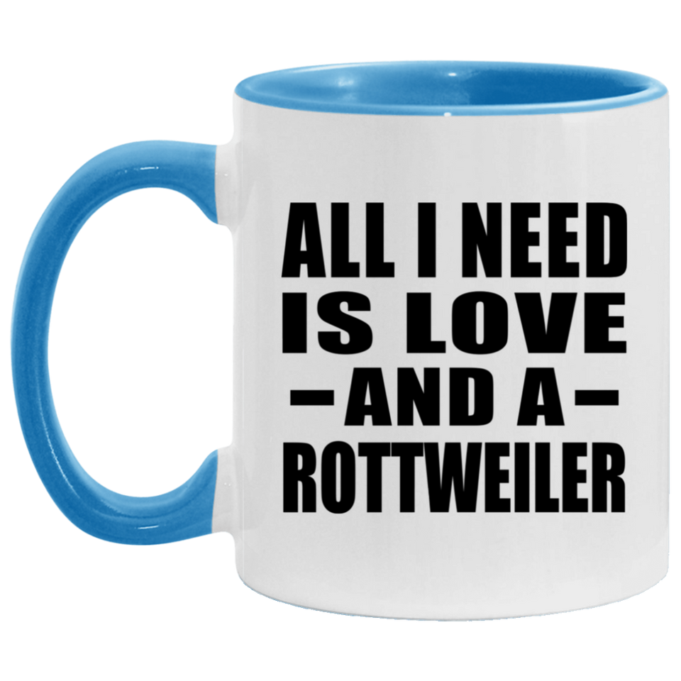 All I Need Is Love And A Rottweiler - 11oz Accent Mug Blue
