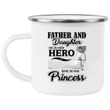 Father & Daughter, He is Her Hero, She is His Princess - 12oz Camping Mug