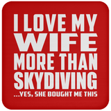 I Love My Wife More Than Skydiving - Drink Coaster