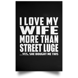 I Love My Wife More Than Street Luge - Poster Portrait