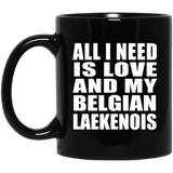 All I Need Is Love And My Belgian Laekenois - 11 Oz Coffee Mug Black