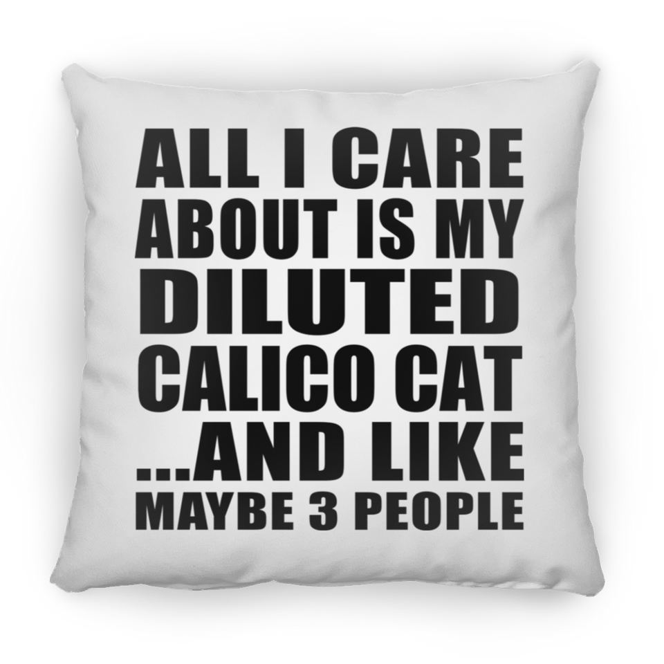 All I Care About Is My Diluted Calico Cat - Throw Pillow