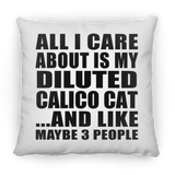 All I Care About Is My Diluted Calico Cat - Throw Pillow