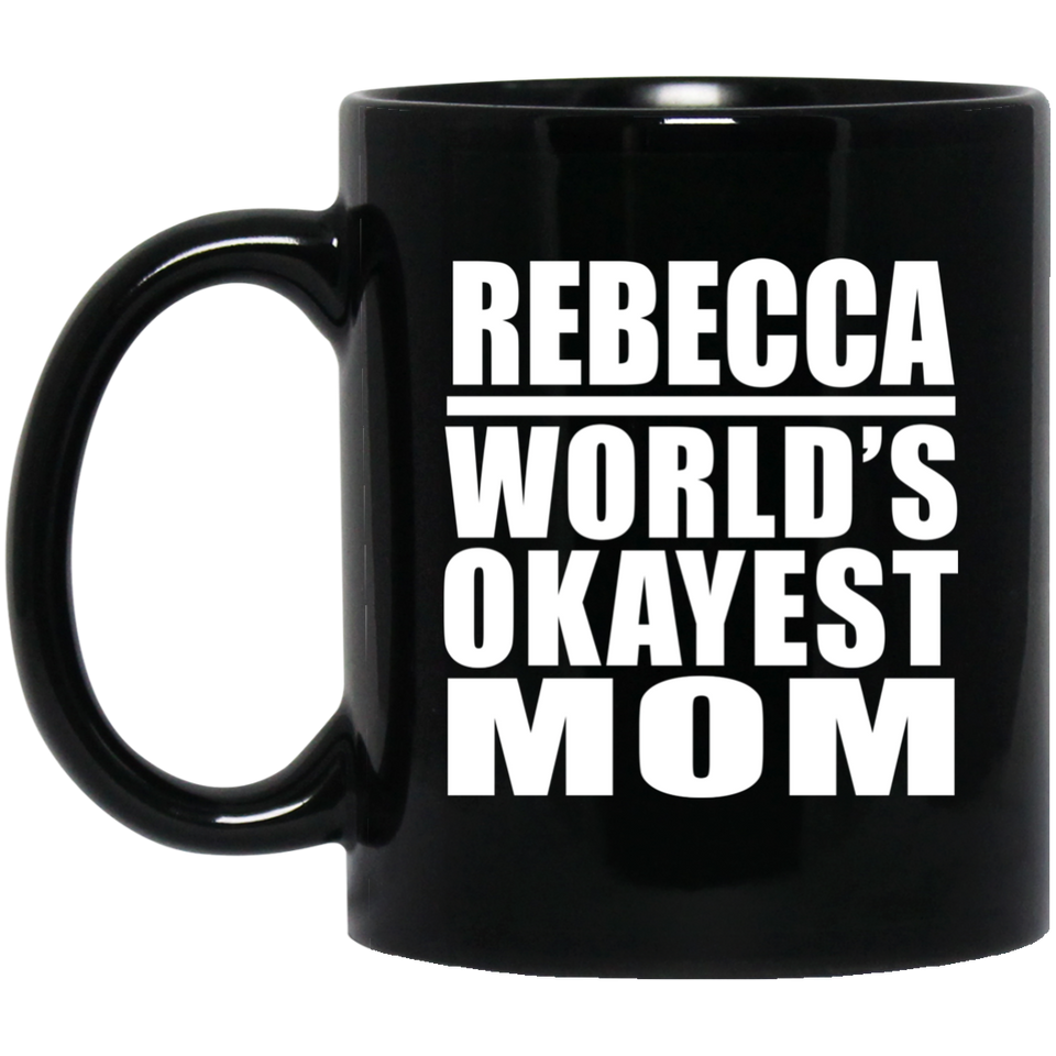 Rebecca World's Okayest Mom - 11 Oz Coffee Mug Black