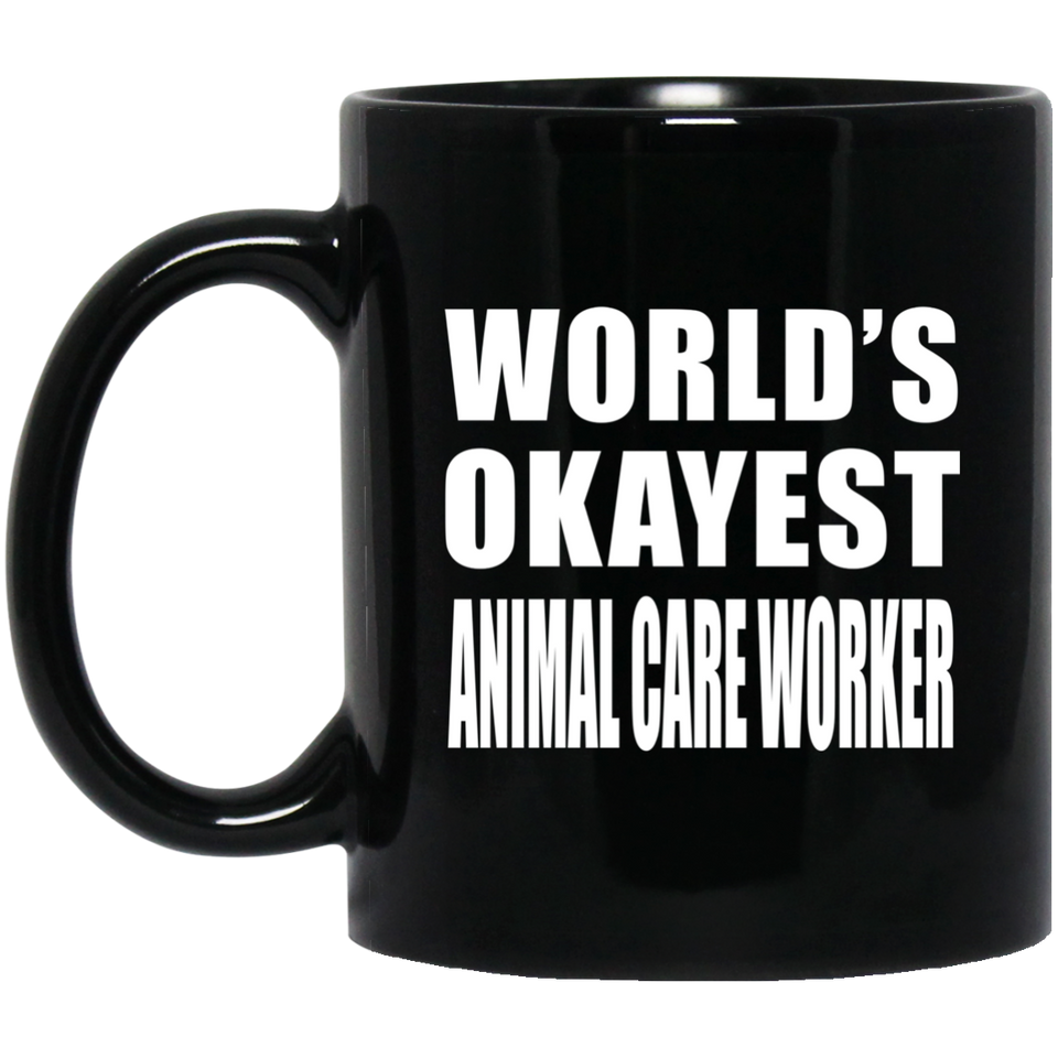 World's Okayest Animal Care Worker - 11 Oz Coffee Mug Black