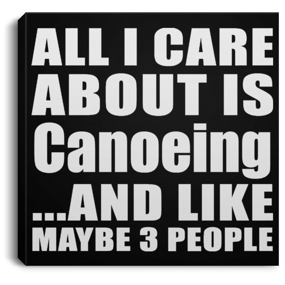 All I Care About Is Canoeing - Canvas Square