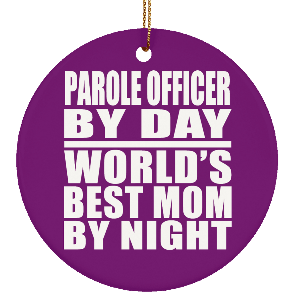 Parole Officer By Day World's Best Mom By Night - Circle Ornament