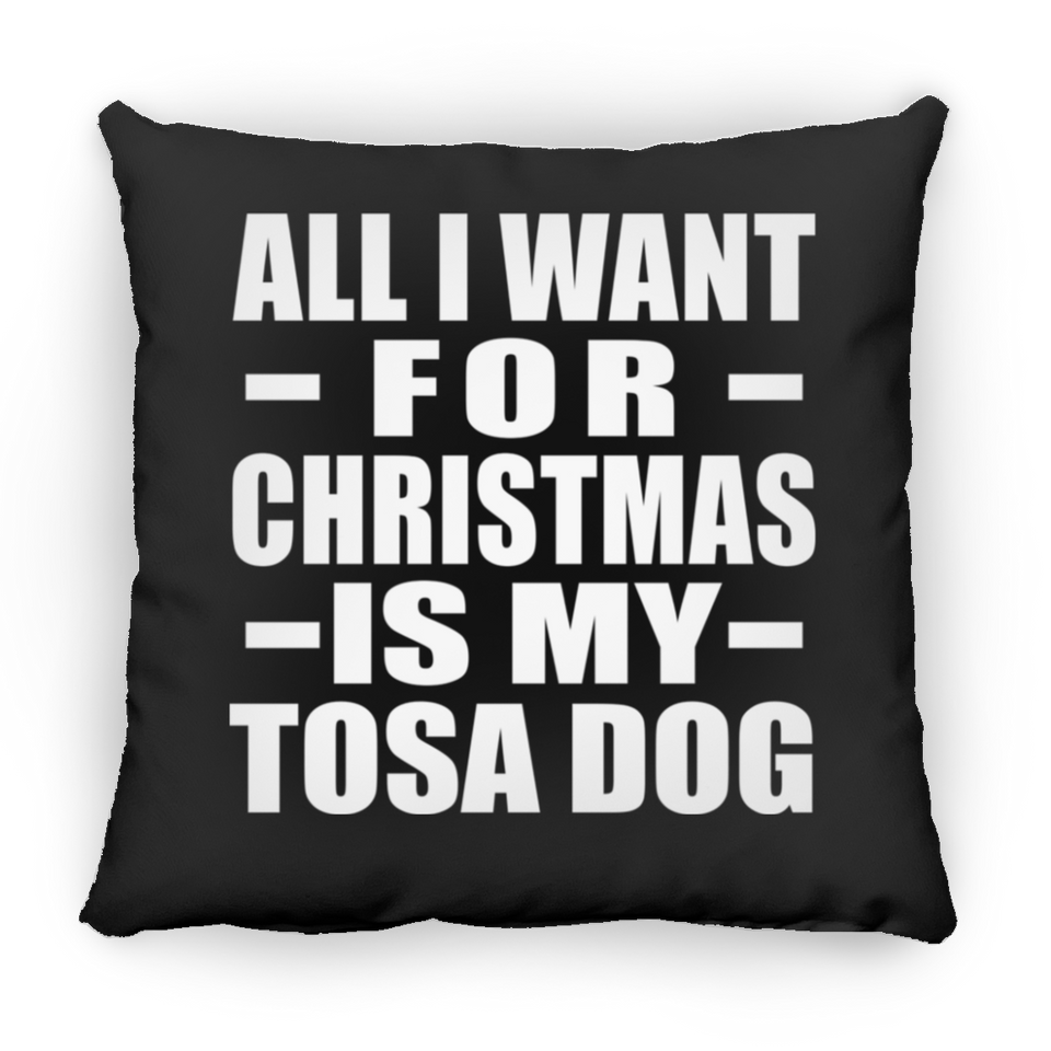 All I Want For Christmas Is My Tosa Dog - Throw Pillow Black