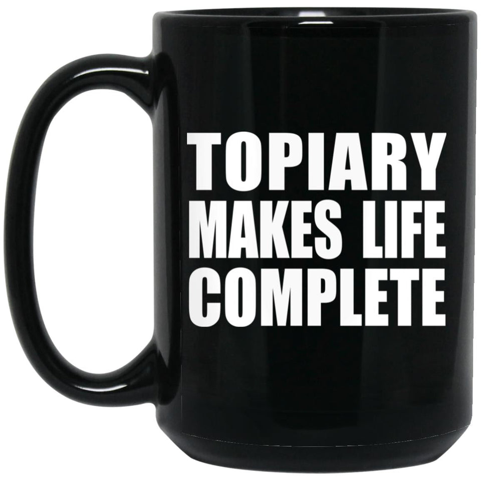 Topiary Makes Life Complete - 15oz Coffee Mug Black
