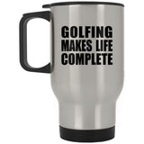 Golfing Makes Life Complete - Travel Mug Silver