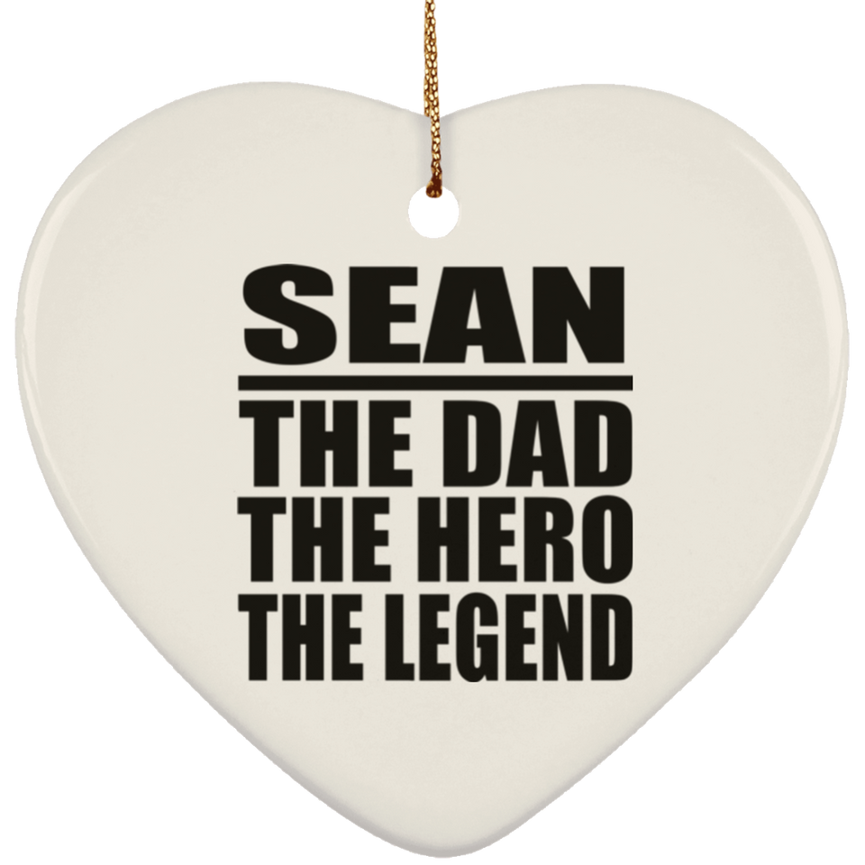 Sean The Dad The Hero The Legend - Heart Ornament