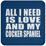 All I Need Is Love And My Cocker Spaniel - Drink Coaster
